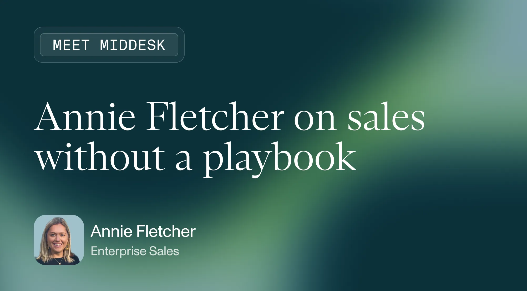 Meet Middesk: Annie Fletcher on sales without a playbook